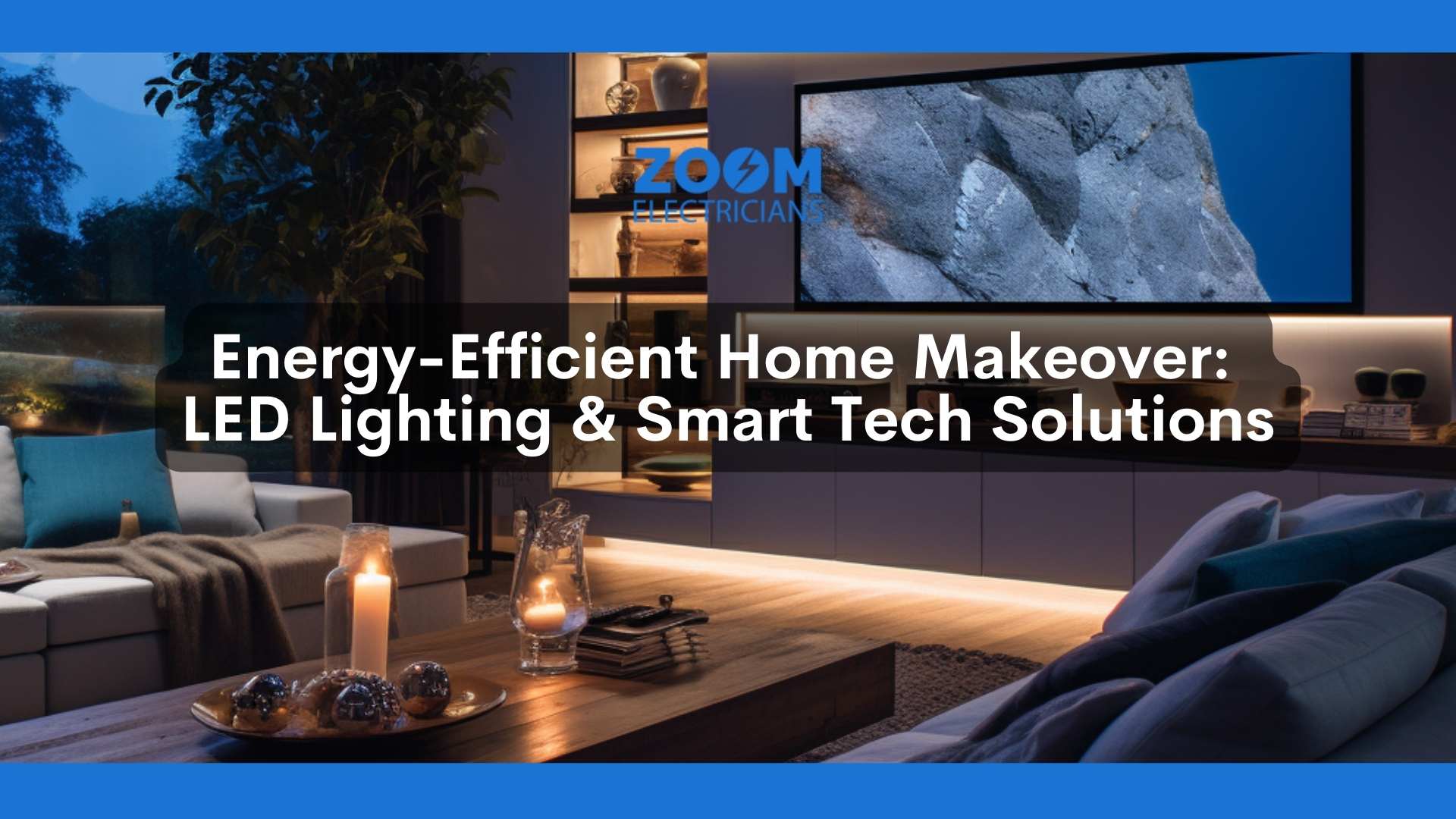 Energy-Efficient Home Makeover LED Lighting & Smart Tech Solutions